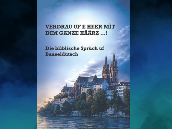 „Verdrau uf e Heer mìt dim ganze Häärz – Die bììblische Sprüch uf Baaseldütsch“