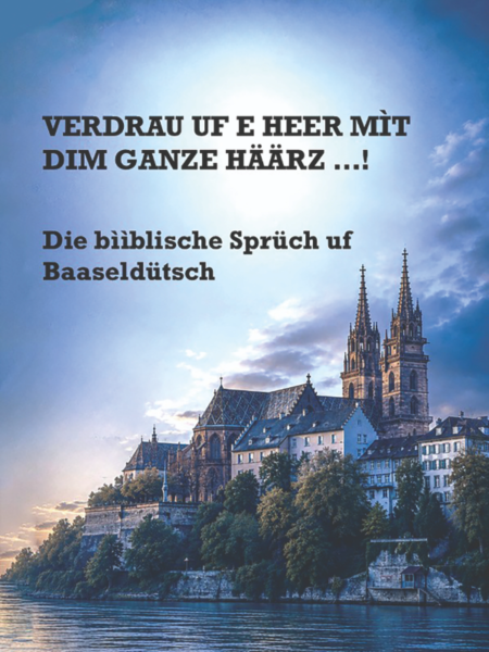 „Verdrau uf e Heer mìt dim ganze Häärz – Die bììblische Sprüch uf Baaseldütsch“ © Basler Bibelgesellschaft